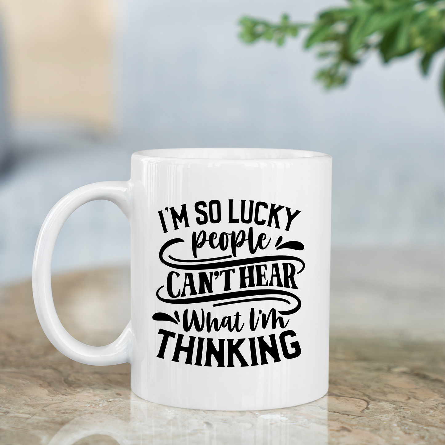 Funny Sarcastic Mug - I'm So Lucky People Can't Hear What I'm Thinking 11oz