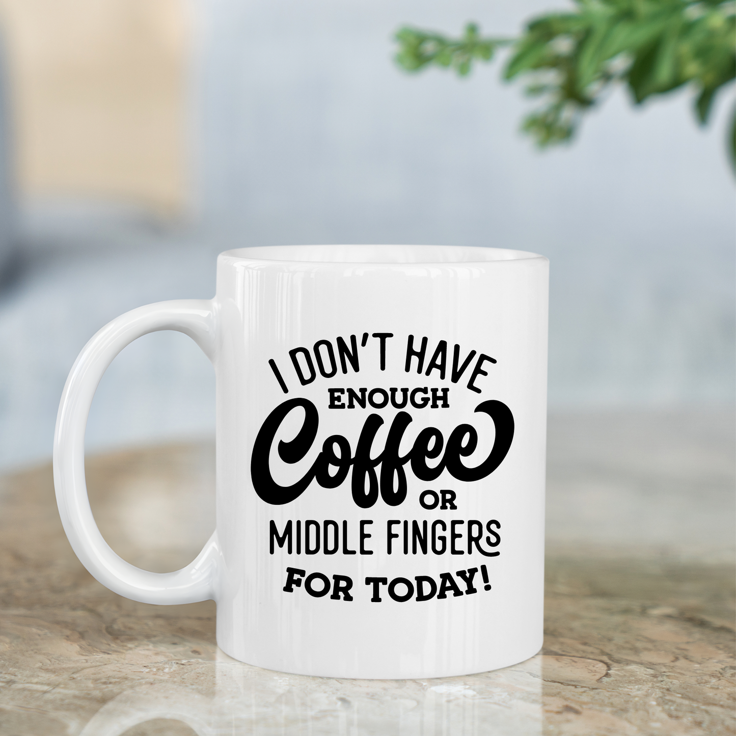 Funny Coffee Mug 11oz - I Don't Have Enough Coffee Or Middle Fingers For Today