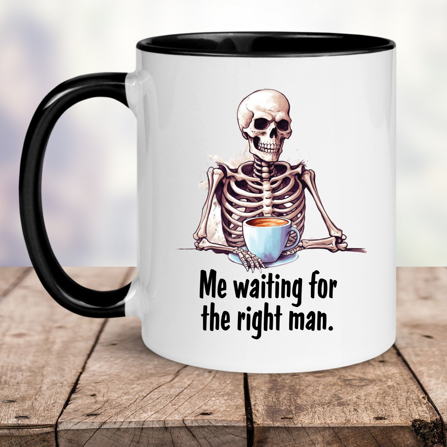 Funny Coffee Mug - "Me Waiting For The Right Man" Skeleton Mug 11oz