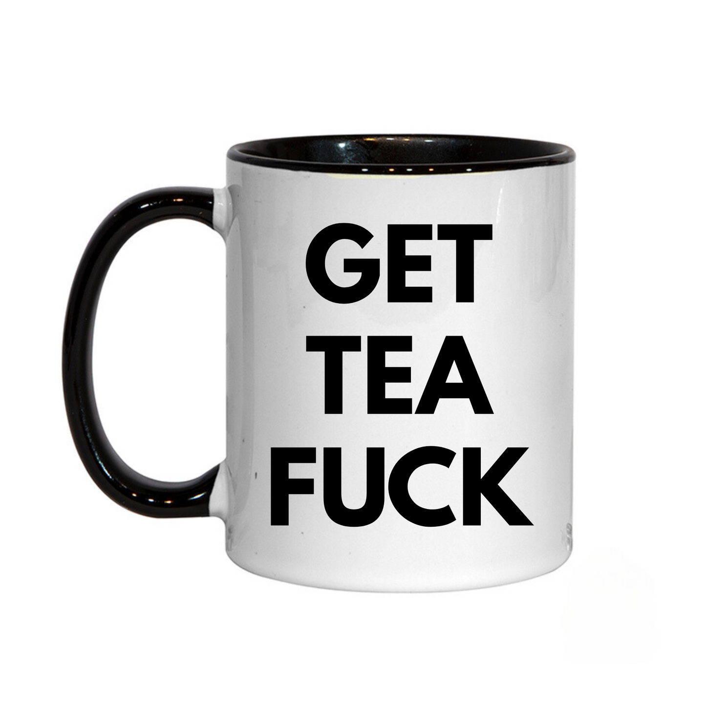 Funny Swear Mug, Get Tea Fuck, Mug 11oz