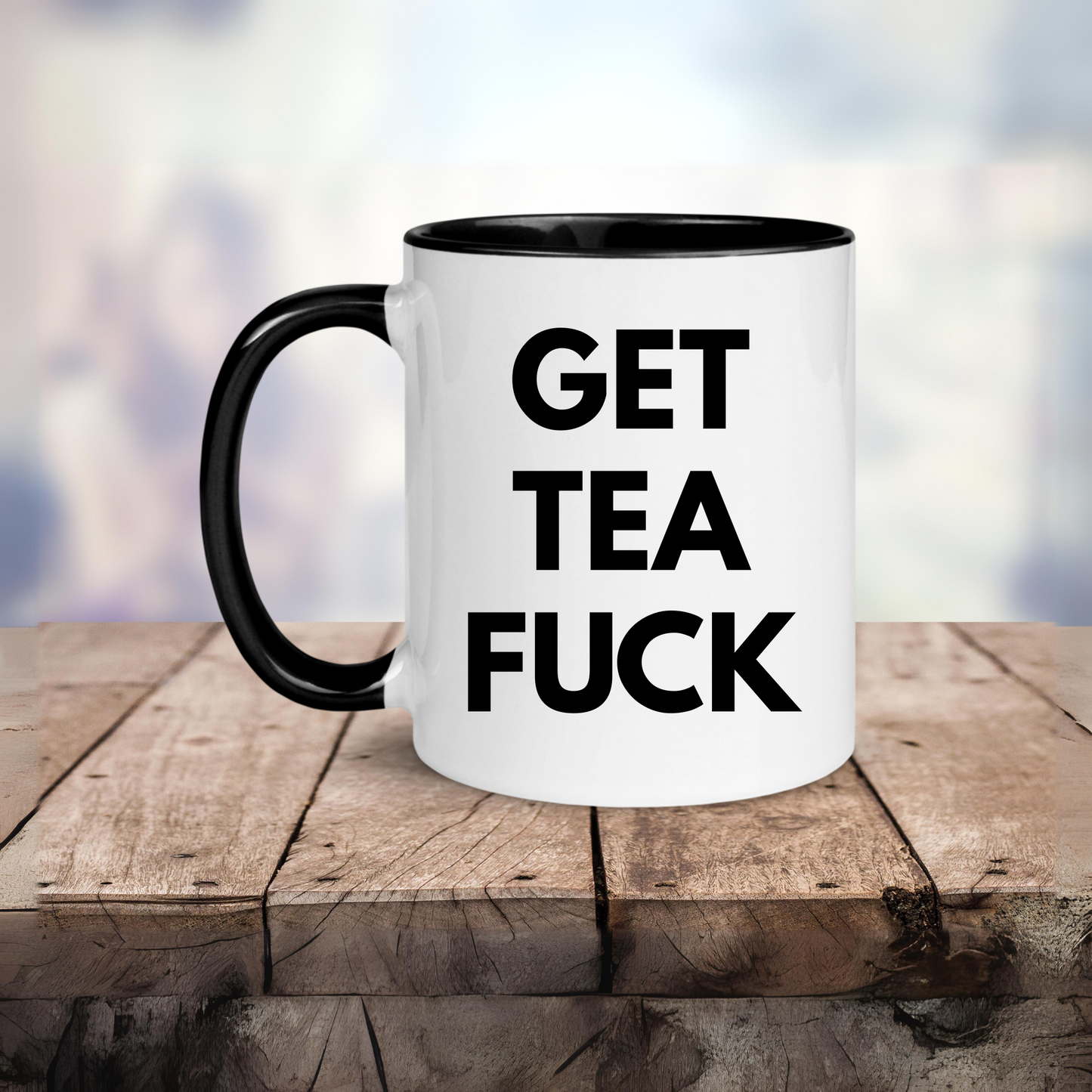 Funny Swear Mug, Get Tea Fuck, Mug 11oz