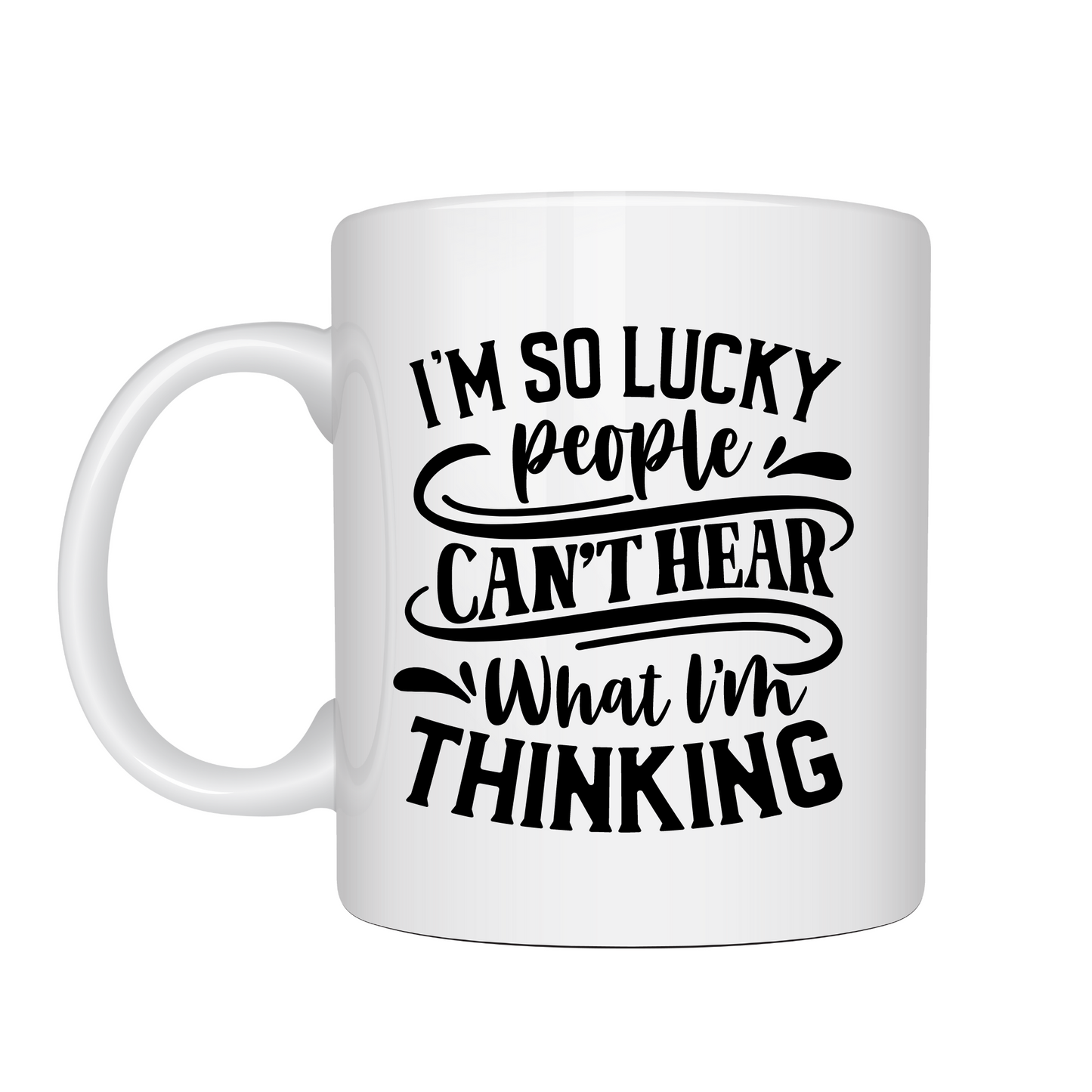 I'm So Lucky People Can't Hear What I'm Thinking Mug 10oz
