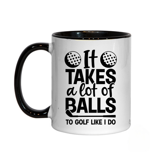 It Takes A Lot of Balls To Golf Like I Do Golf Themed Fathers Day Mug 11oz