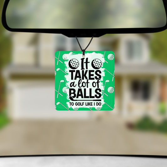 It Takes A Lot Of Balls To Golf Like I Do Car Air Freshener – Double-Sided Print | Savage Scent (Copy)